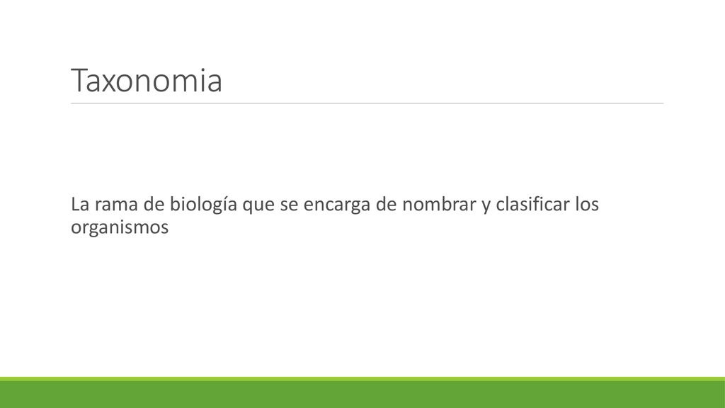 Taxonomia La rama de biología que se encarga de nombrar y clasificar los organismos