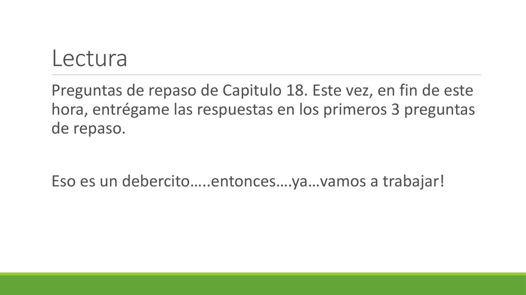 Lectura Preguntas de repaso de Capitulo 18. Este vez, en fin de este hora, entrégame las respuestas en los primeros 3 preguntas de repaso.