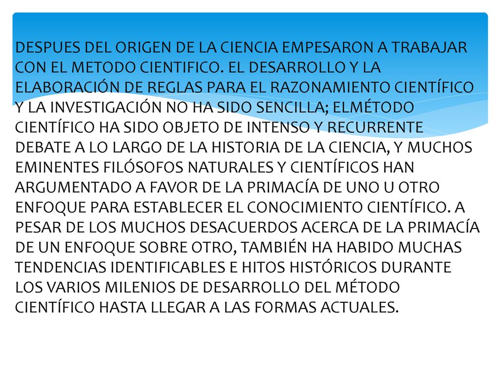 DESPUES DEL ORIGEN DE LA CIENCIA EMPESARON A TRABAJAR CON EL METODO CIENTIFICO.