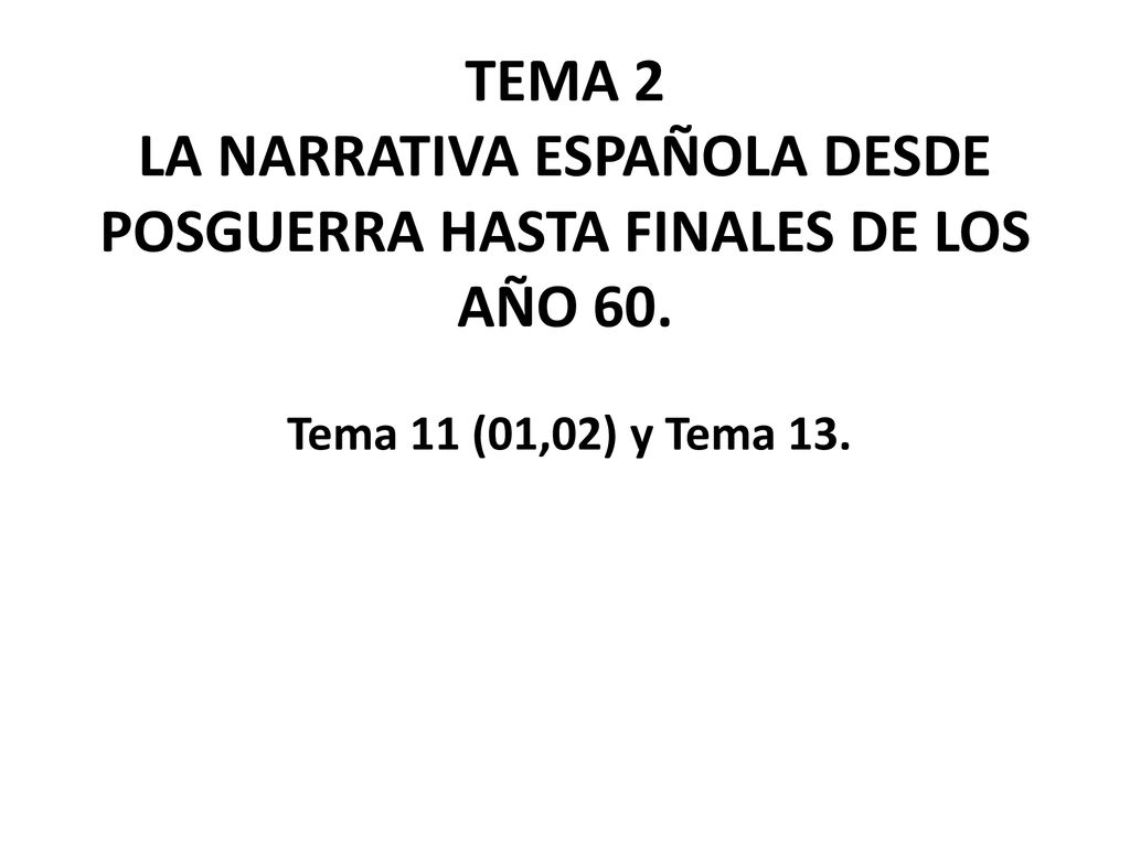 TEMA 2 LA NARRATIVA ESPAÑOLA DESDE POSGUERRA HASTA FINALES DE LOS AÑO 60.