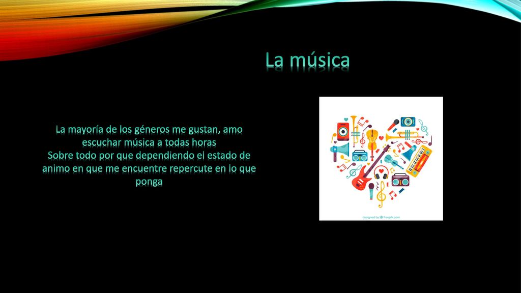 La mayoría de los géneros me gustan, amo escuchar música a todas horas