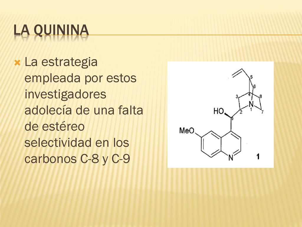 La quinina La estrategia empleada por estos investigadores adolecía de una falta de estéreo selectividad en los carbonos C-8 y C-9.