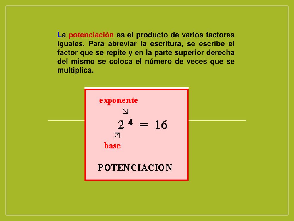 La potenciación es el producto de varios factores iguales