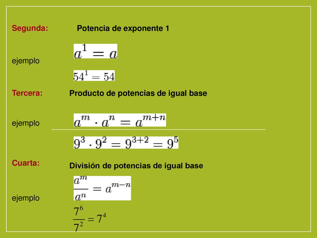Segunda: Potencia de exponente 1. ejemplo. Tercera: Producto de potencias de igual base. ejemplo.