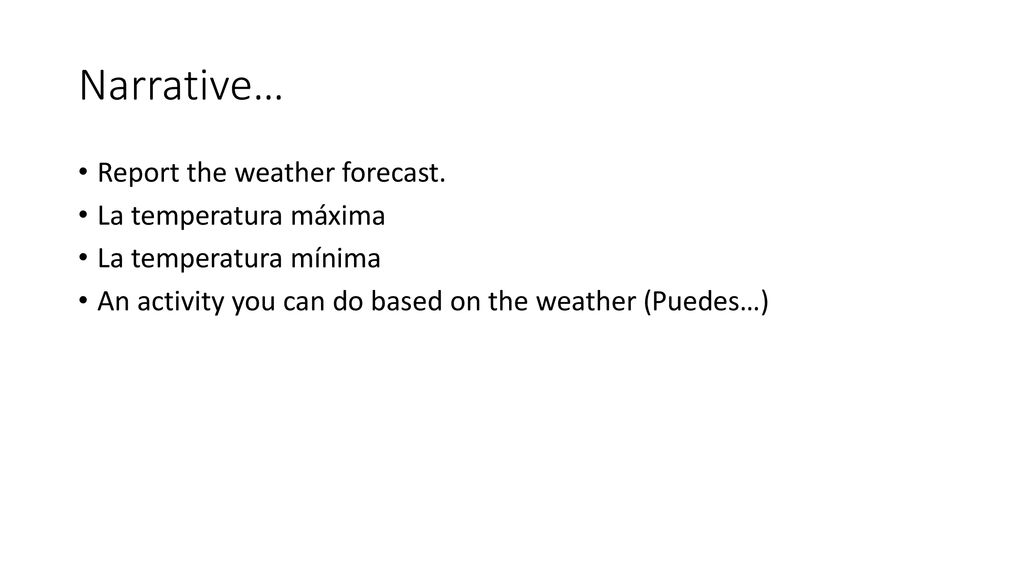 Narrative… Report the weather forecast. La temperatura máxima