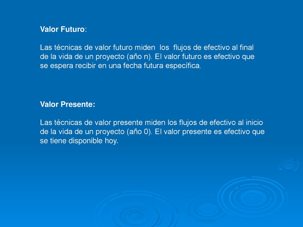 Valor Futuro: Las técnicas de valor futuro miden los flujos de efectivo al final.