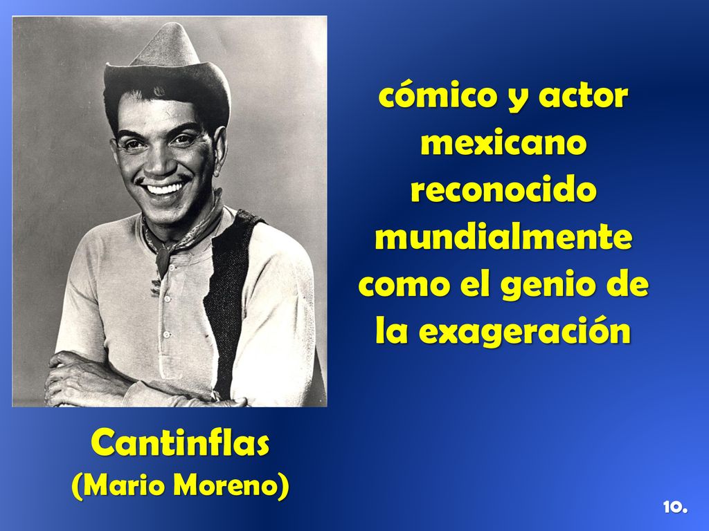 cómico y actor mexicano reconocido mundialmente como el genio de la exageración