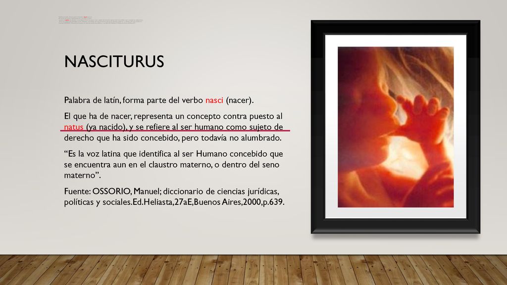 NASCITURUS Palabra de latín, forma parte del verbo nasci (nacer).