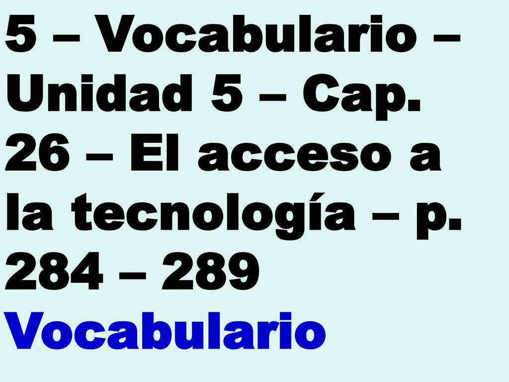 5 – Vocabulario – Unidad 5 – Cap. 26 – El acceso a la tecnología – p