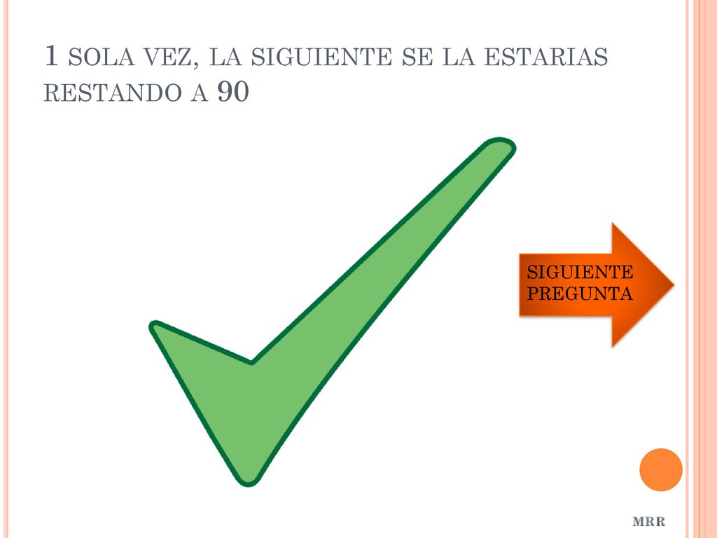 1 sola vez, la siguiente se la estarias restando a 90