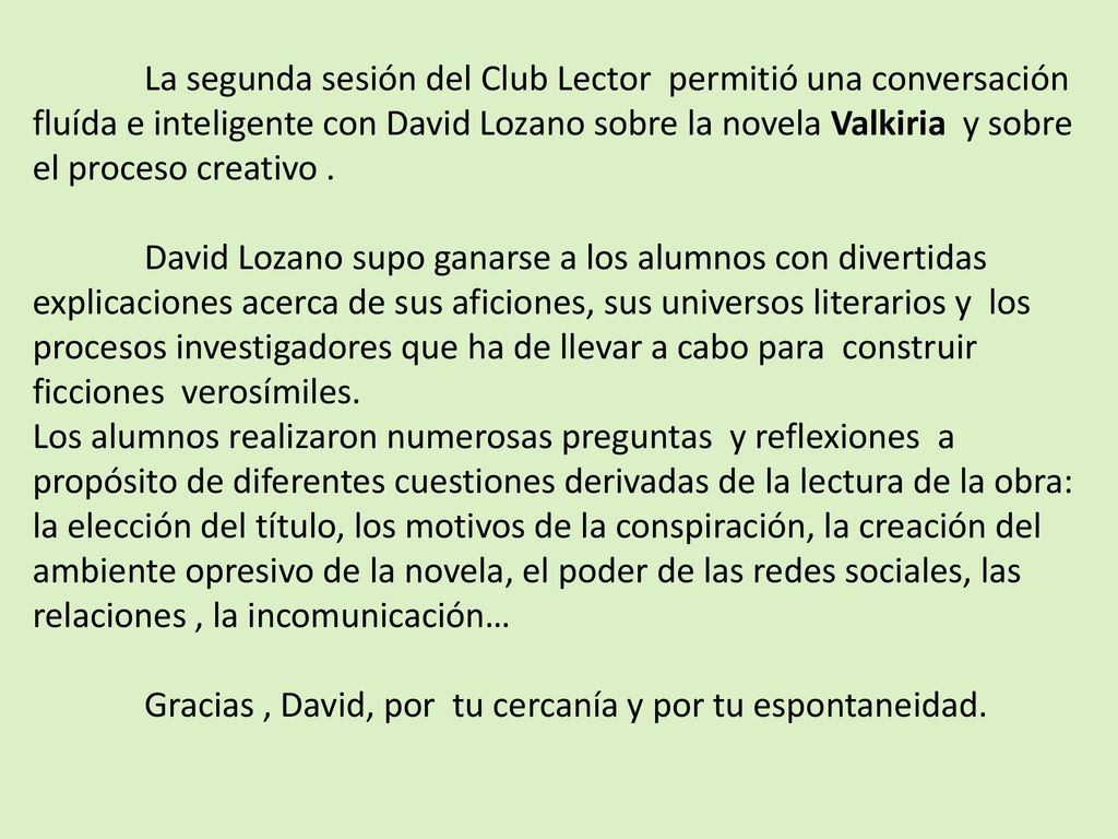 La segunda sesión del Club Lector permitió una conversación fluída e inteligente con David Lozano sobre la novela Valkiria y sobre el proceso creativo .
