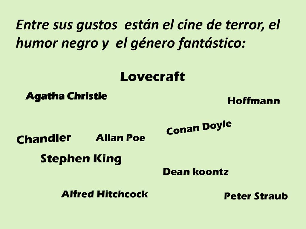 Entre sus gustos están el cine de terror, el humor negro y el género fantástico: