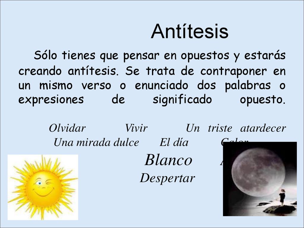 Antítesis Sólo tienes que pensar en opuestos y estarás creando antítesis.