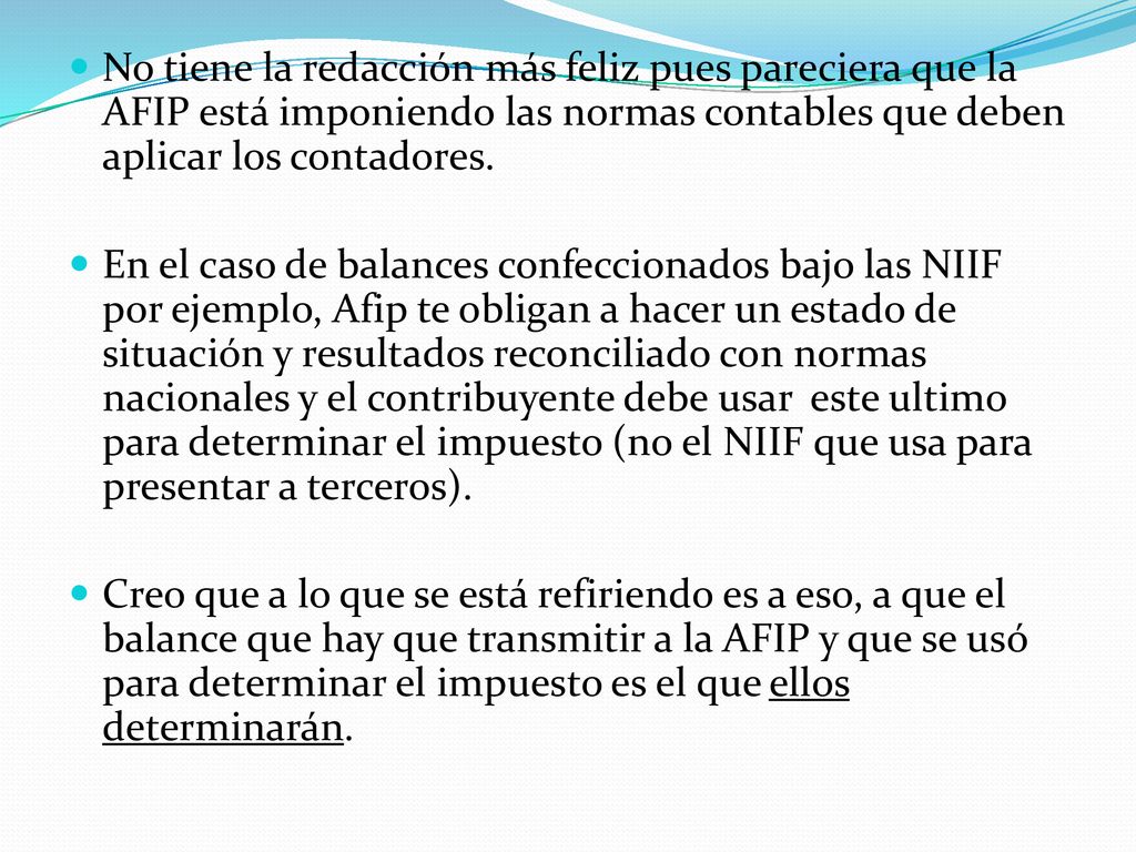 No tiene la redacción más feliz pues pareciera que la AFIP está imponiendo las normas contables que deben aplicar los contadores.