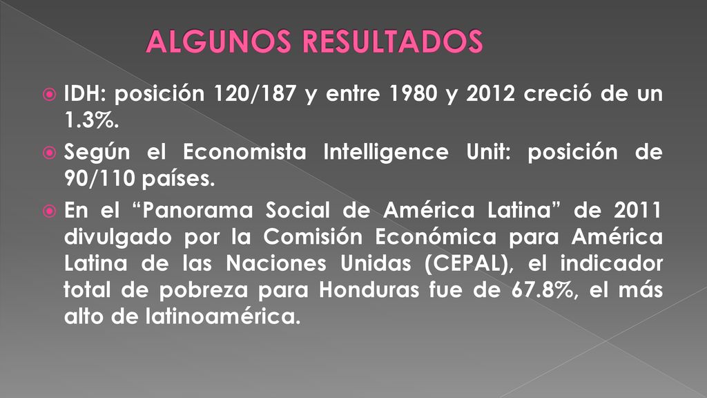 ALGUNOS RESULTADOS IDH: posición 120/187 y entre 1980 y 2012 creció de un 1.3%. Según el Economista Intelligence Unit: posición de 90/110 países.