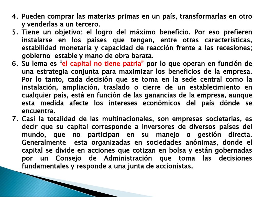 Pueden comprar las materias primas en un país, transformarlas en otro y venderlas a un tercero.