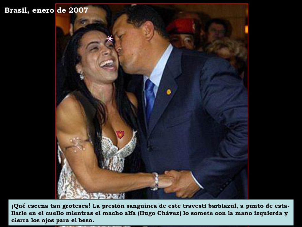 Brasil, enero de 2007 ¡Qué escena tan grotesca! La presión sanguínea de este travesti barbiazul, a punto de esta-