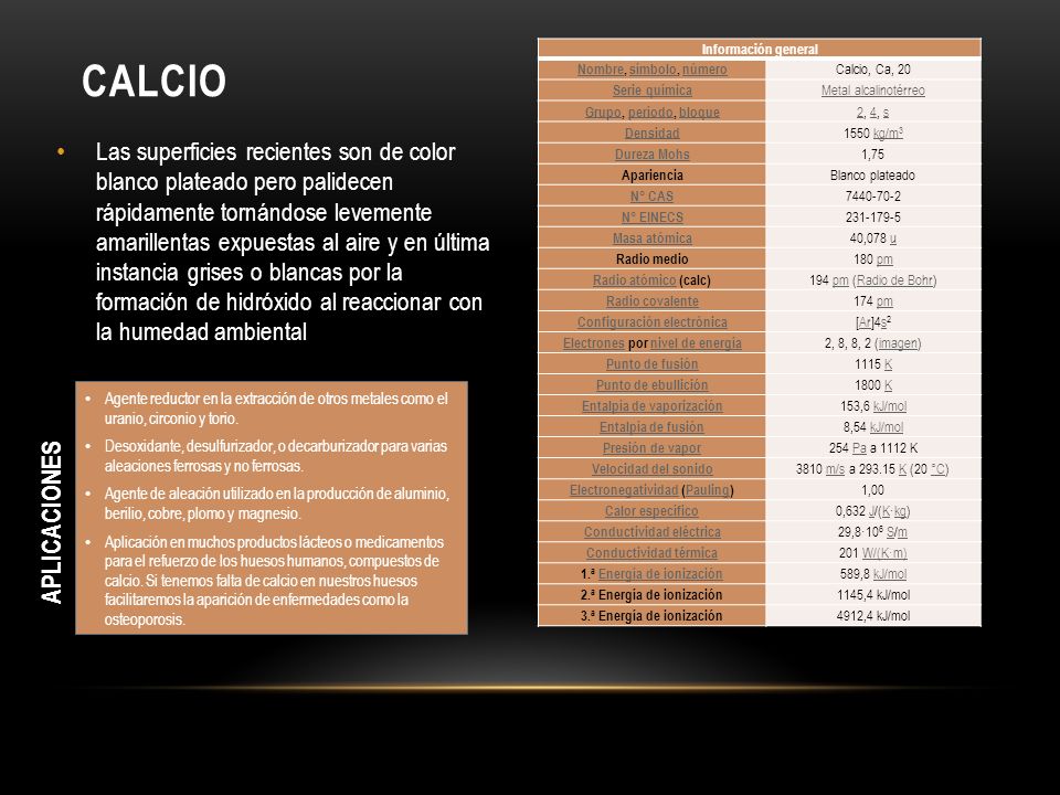 Calcio Información general. Nombre, símbolo, número. Calcio, Ca, 20. Serie química. Metal alcalinotérreo.