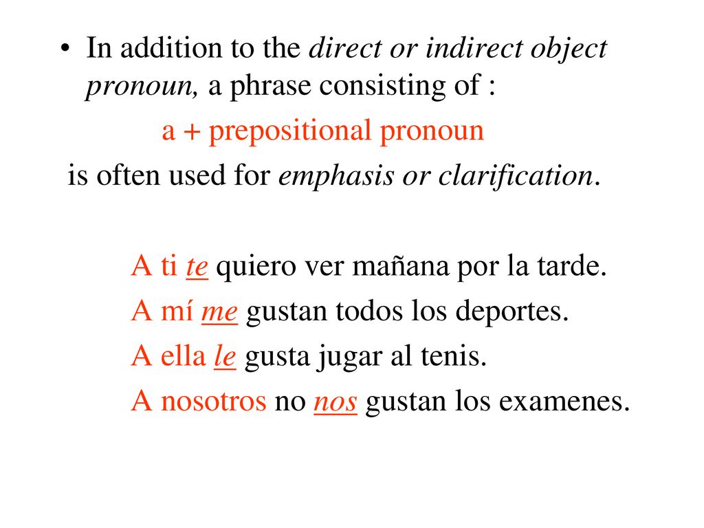 In addition to the direct or indirect object pronoun, a phrase consisting of :