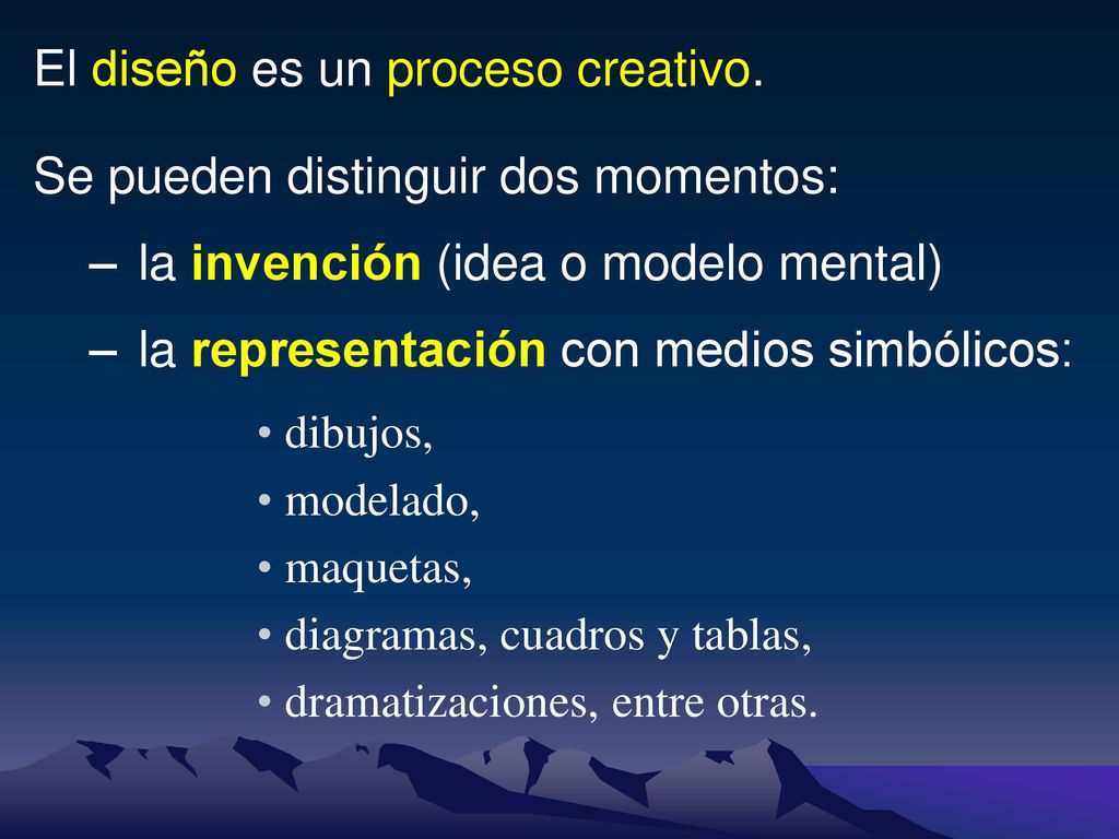 El diseño es un proceso creativo. Se pueden distinguir dos momentos: