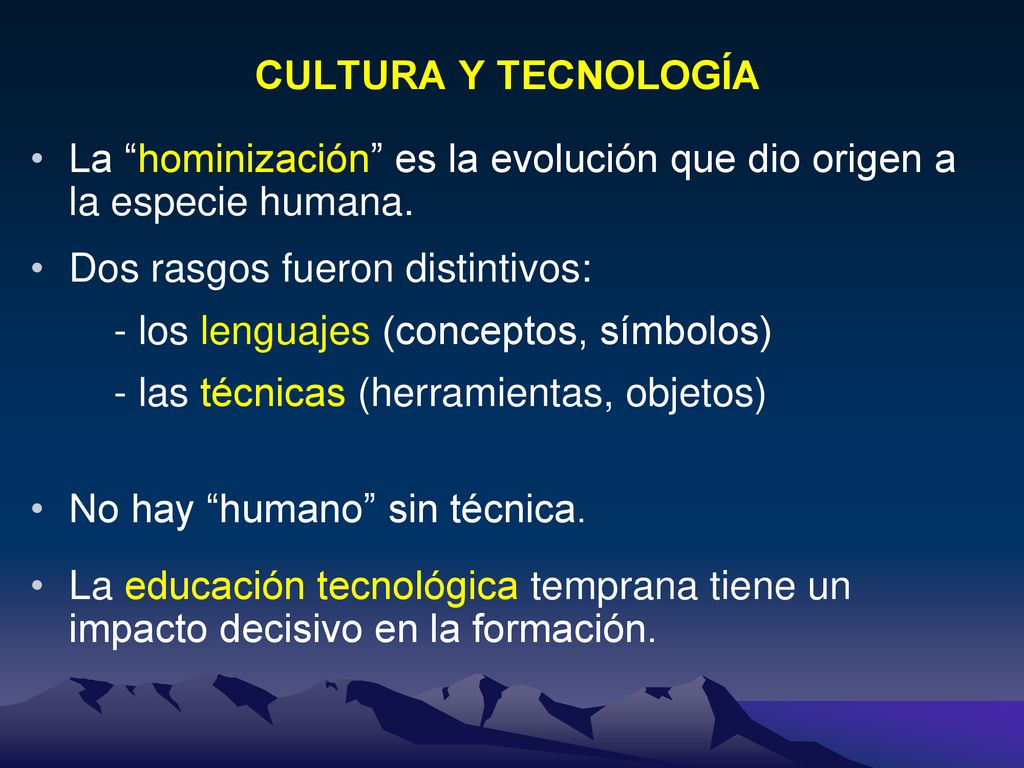 CULTURA Y TECNOLOGÍA La hominización es la evolución que dio origen a la especie humana. Dos rasgos fueron distintivos: