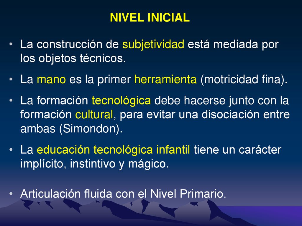 NIVEL INICIAL La construcción de subjetividad está mediada por los objetos técnicos. La mano es la primer herramienta (motricidad fina).