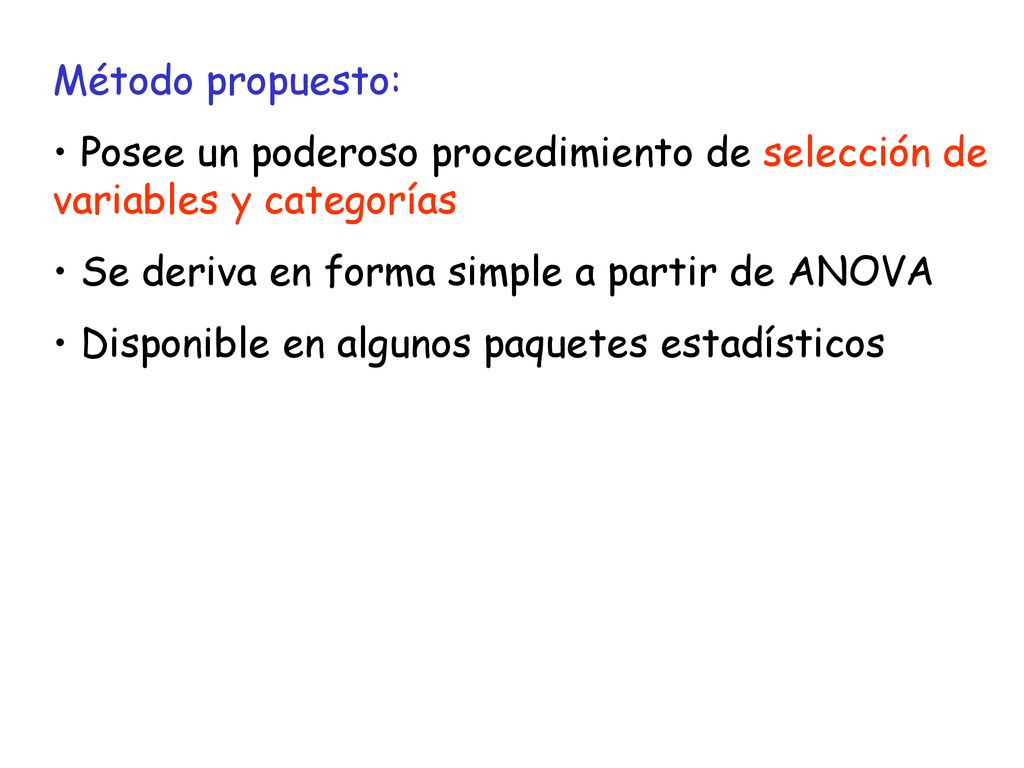 Método propuesto: Posee un poderoso procedimiento de selección de variables y categorías. Se deriva en forma simple a partir de ANOVA.