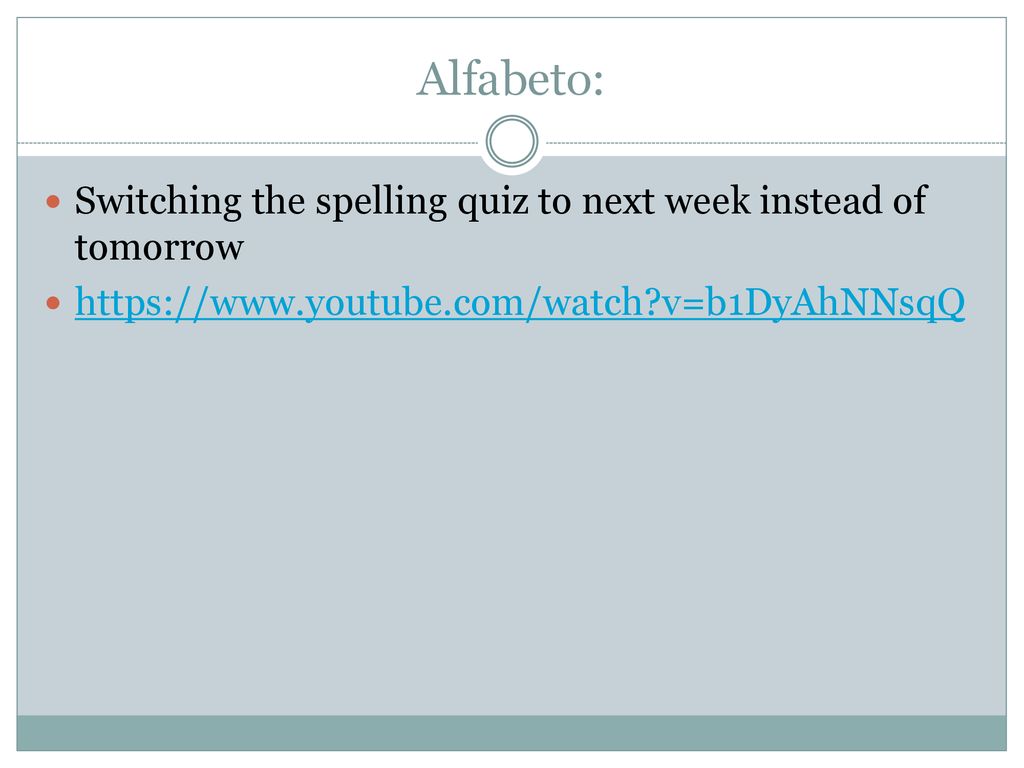 Alfabeto: Switching the spelling quiz to next week instead of tomorrow