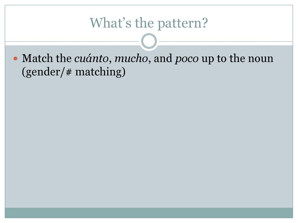 What’s the pattern Match the cuánto, mucho, and poco up to the noun (gender/# matching)
