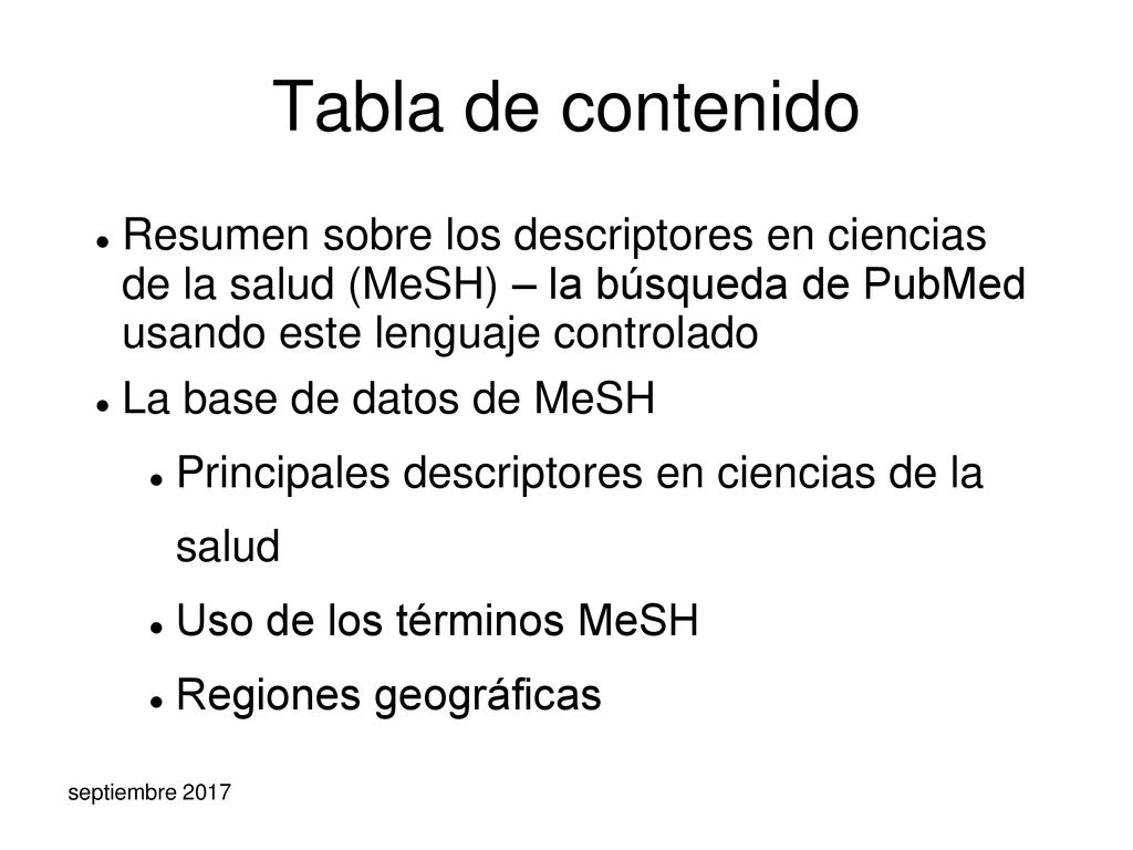 Tabla de contenido Resumen sobre los descriptores en ciencias de la salud (MeSH) – la búsqueda de PubMed usando este lenguaje controlado.