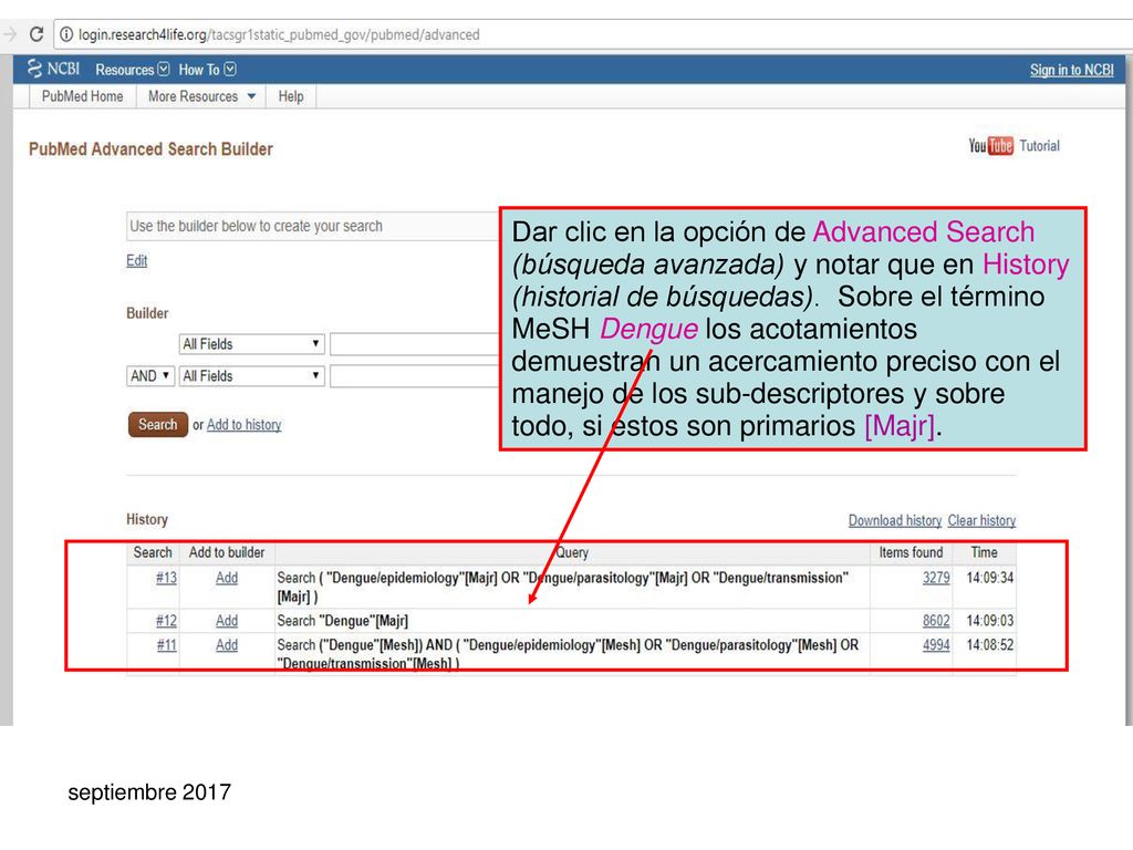 Dar clic en la opción de Advanced Search (búsqueda avanzada) y notar que en History (historial de búsquedas). Sobre el término MeSH Dengue los acotamientos demuestran un acercamiento preciso con el manejo de los sub-descriptores y sobre todo, si estos son primarios [Majr].