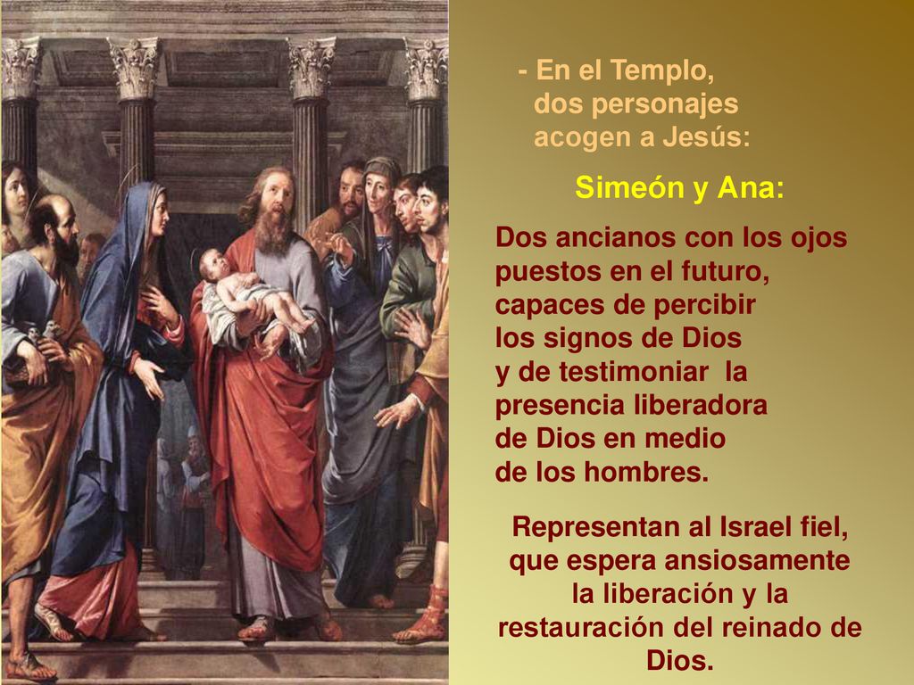 Simeón y Ana: - En el Templo, dos personajes acogen a Jesús: