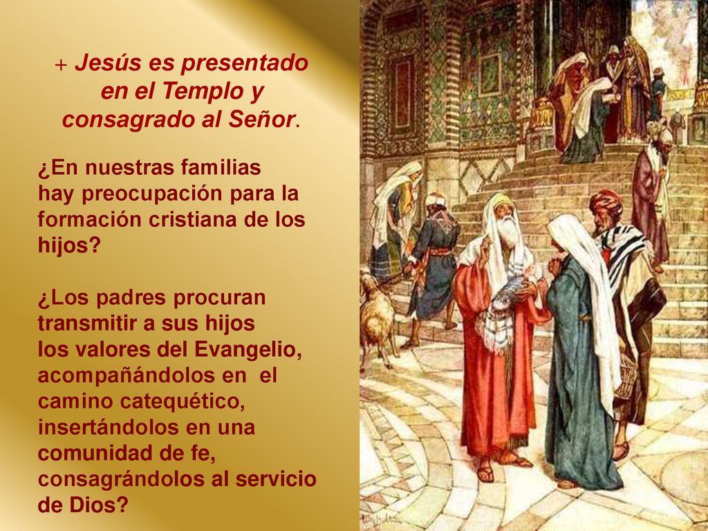 + Jesús es presentado en el Templo y consagrado al Señor.