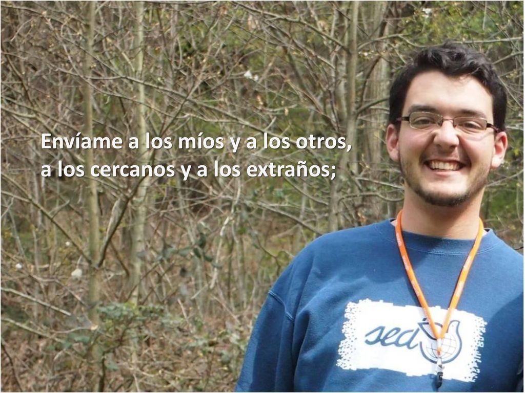Envíame a los míos y a los otros, a los cercanos y a los extraños;
