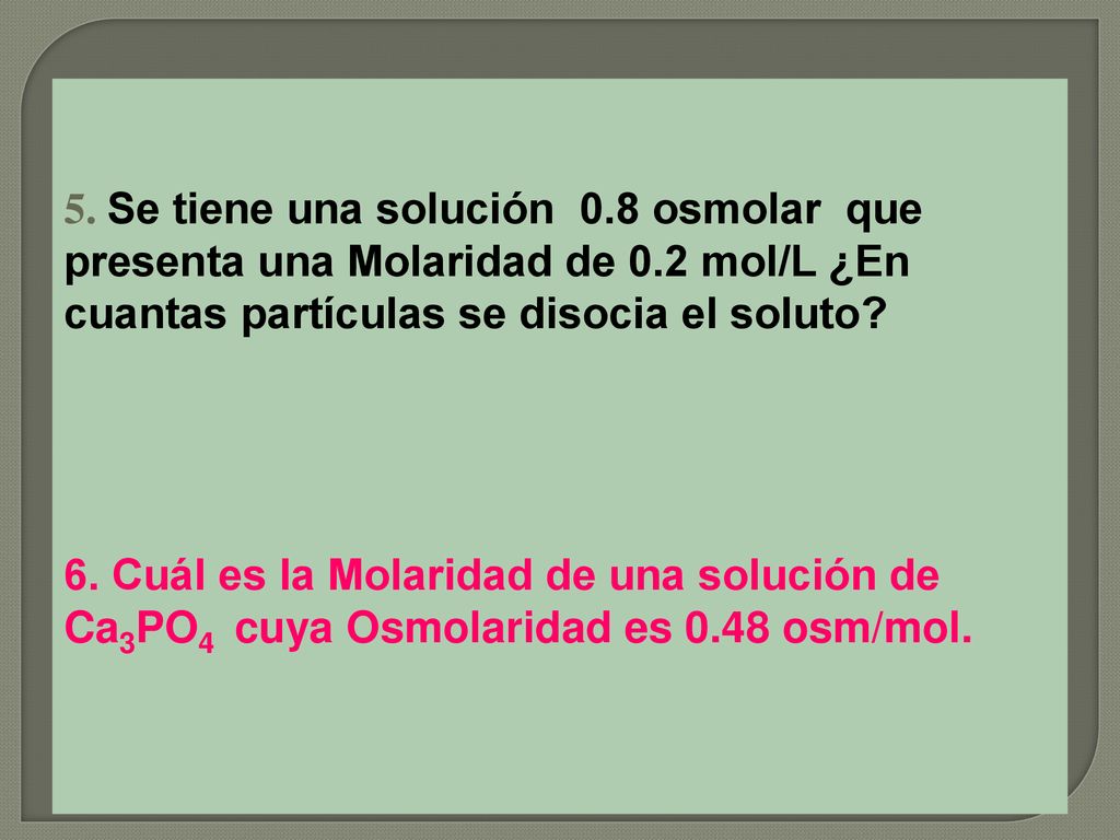 5. Se tiene una solución 0. 8 osmolar que presenta una Molaridad de 0