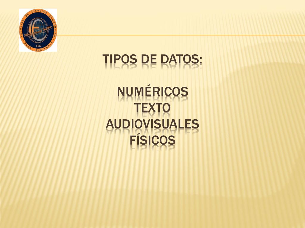 Tipos de datos: Numéricos Texto Audiovisuales Físicos