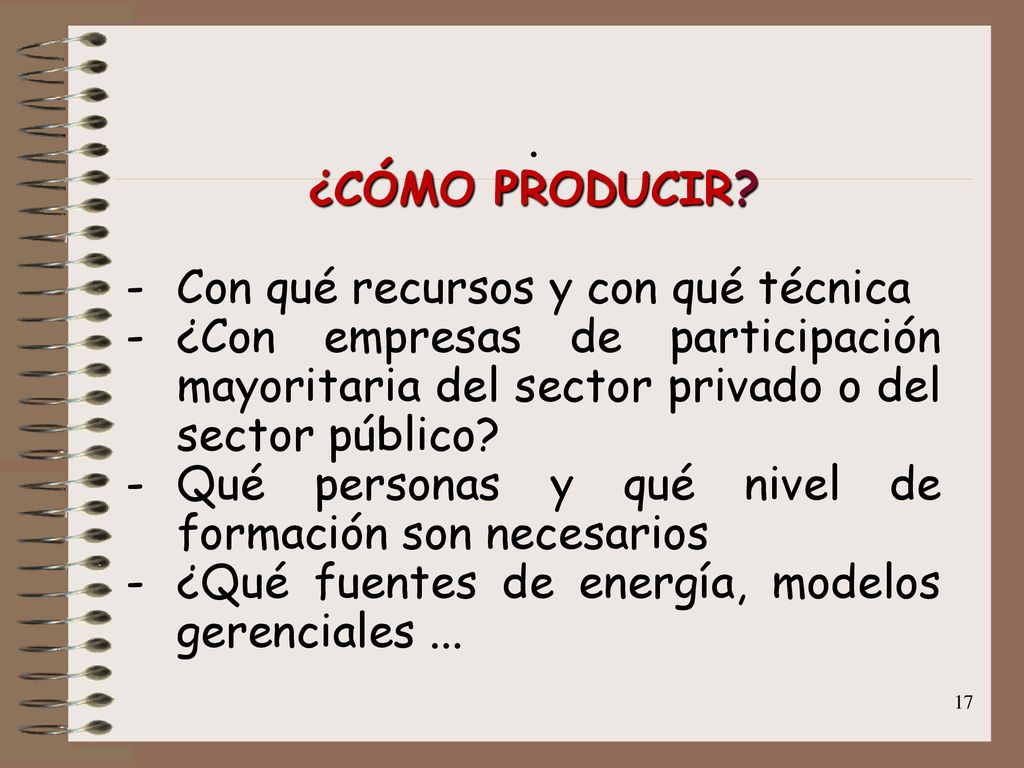 . ¿CÓMO PRODUCIR Con qué recursos y con qué técnica. ¿Con empresas de participación mayoritaria del sector privado o del sector público
