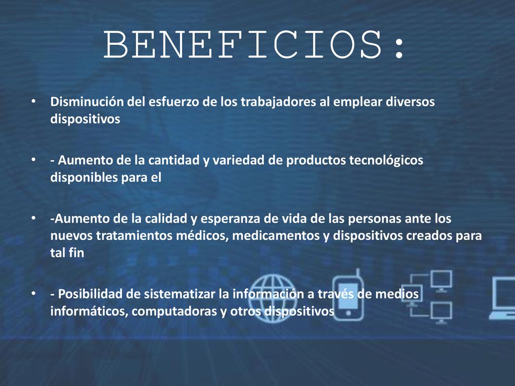 BENEFICIOS: Disminución del esfuerzo de los trabajadores al emplear diversos dispositivos.