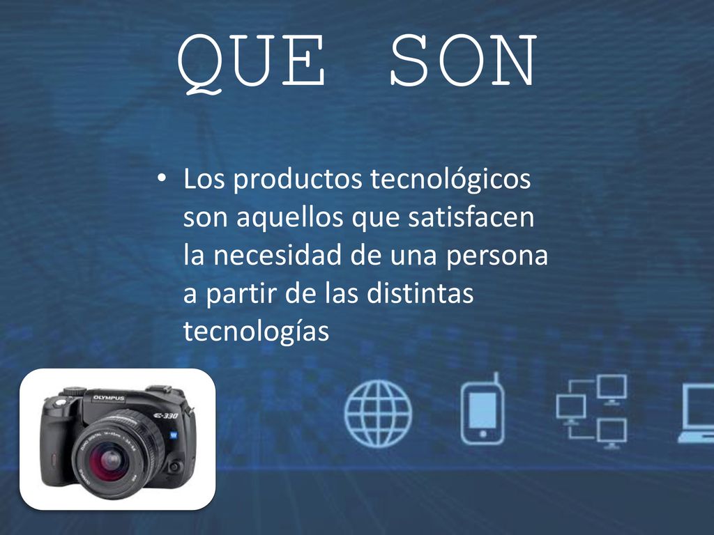QUE SON Los productos tecnológicos son aquellos que satisfacen la necesidad de una persona a partir de las distintas tecnologías.