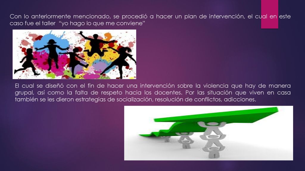 Con lo anteriormente mencionado, se procedió a hacer un plan de intervención, el cual en este caso fue el taller yo hago lo que me conviene