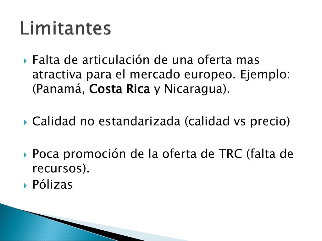 Limitantes Falta de articulación de una oferta mas atractiva para el mercado europeo. Ejemplo: (Panamá, Costa Rica y Nicaragua).