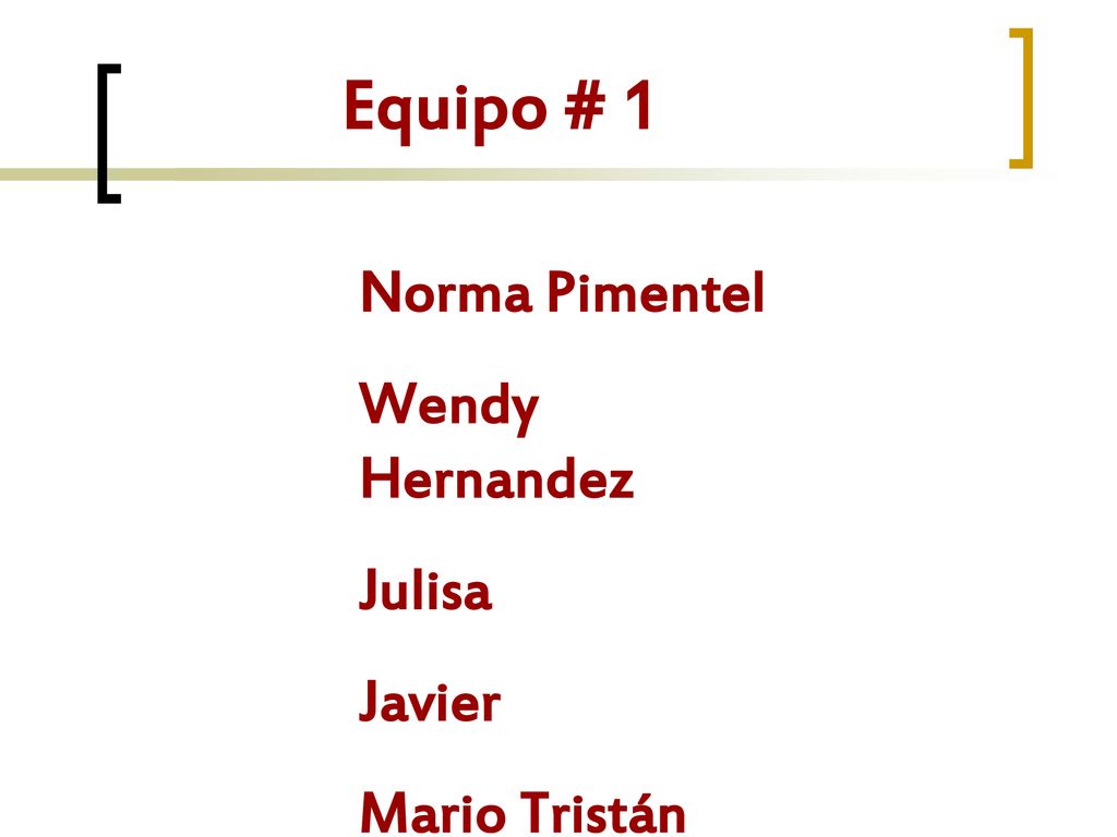 Equipo # 1 Norma Pimentel Wendy Hernandez Julisa Javier Mario Tristán