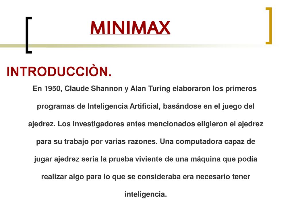 MINIMAX INTRODUCCIÒN. En 1950, Claude Shannon y Alan Turing elaboraron los primeros.