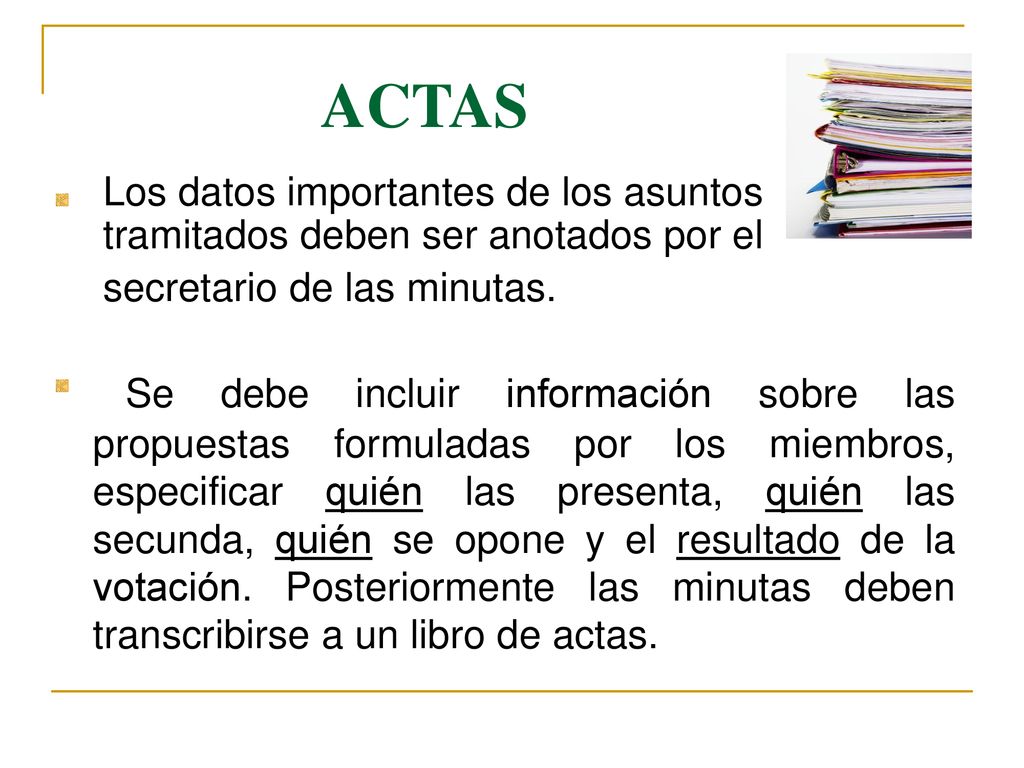 ACTAS Los datos importantes de los asuntos tramitados deben ser anotados por el secretario de las minutas.