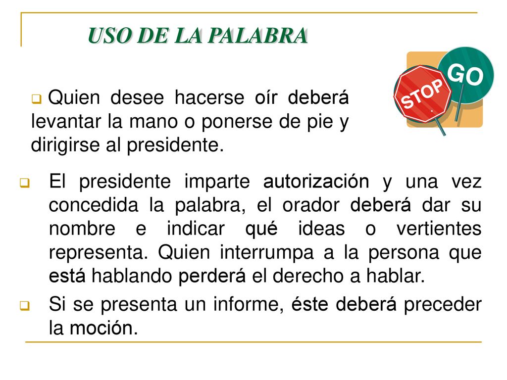 USO DE LA PALABRA Quien desee hacerse oír deberá levantar la mano o ponerse de pie y dirigirse al presidente.