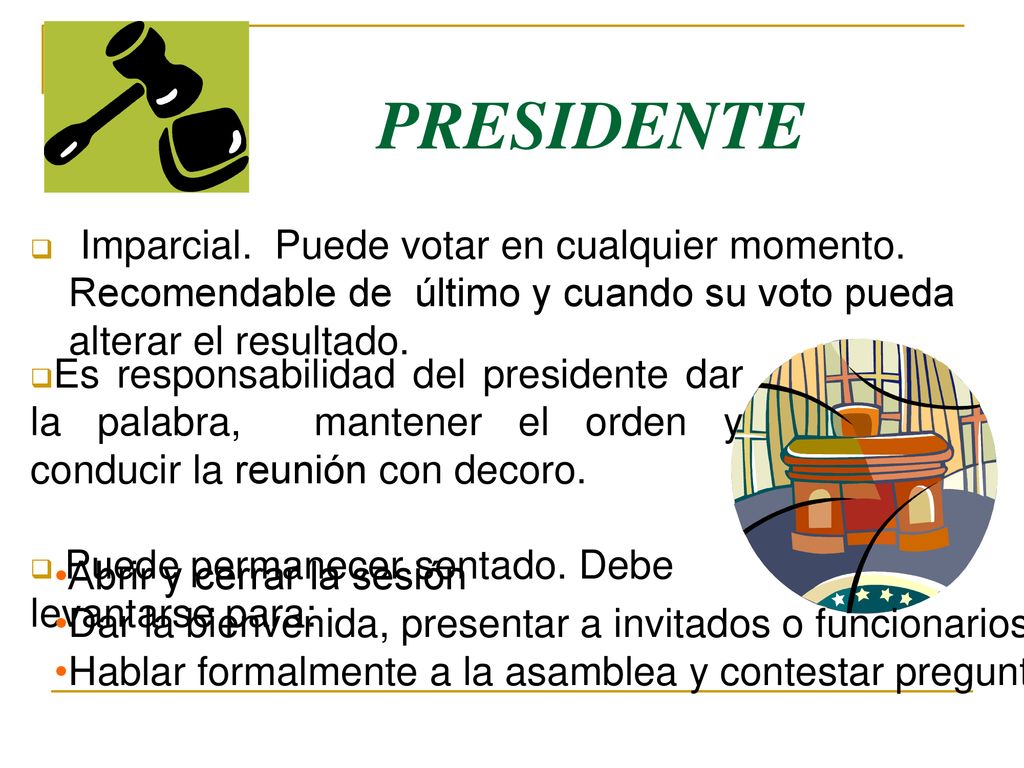 PRESIDENTE Imparcial. Puede votar en cualquier momento. Recomendable de último y cuando su voto pueda alterar el resultado.