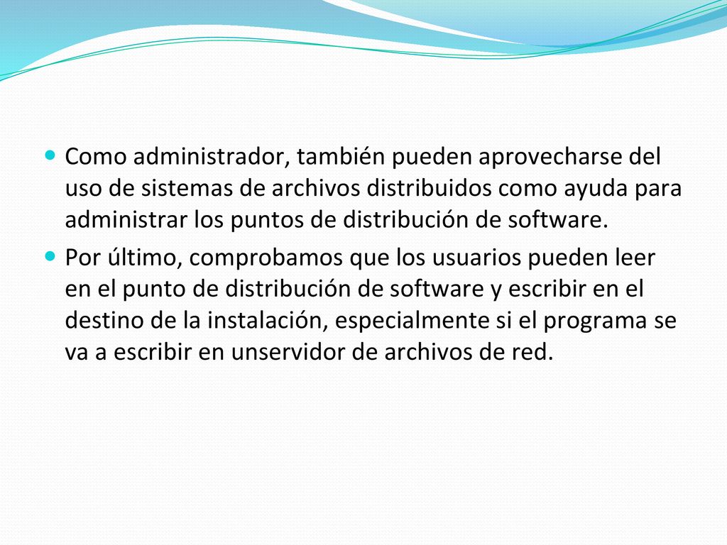 Como administrador, también pueden aprovecharse del uso de sistemas de archivos distribuidos como ayuda para administrar los puntos de distribución de software.