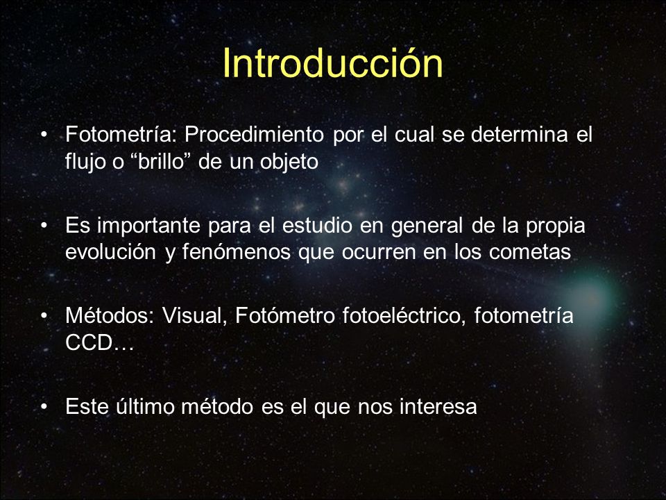 Introducción Fotometría: Procedimiento por el cual se determina el flujo o brillo de un objeto.