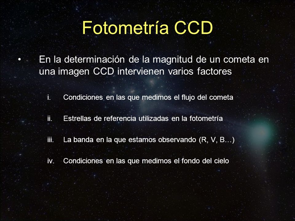 Fotometría CCD En la determinación de la magnitud de un cometa en una imagen CCD intervienen varios factores.