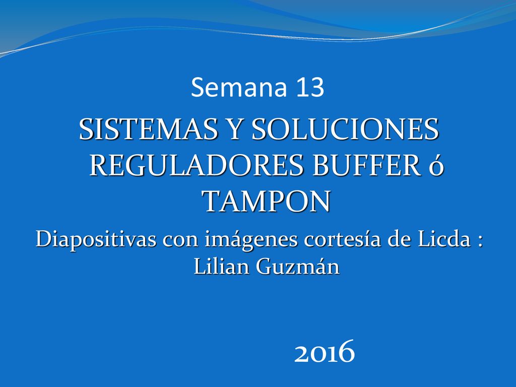 2016 Semana 13 SISTEMAS Y SOLUCIONES REGULADORES BUFFER ó TAMPON